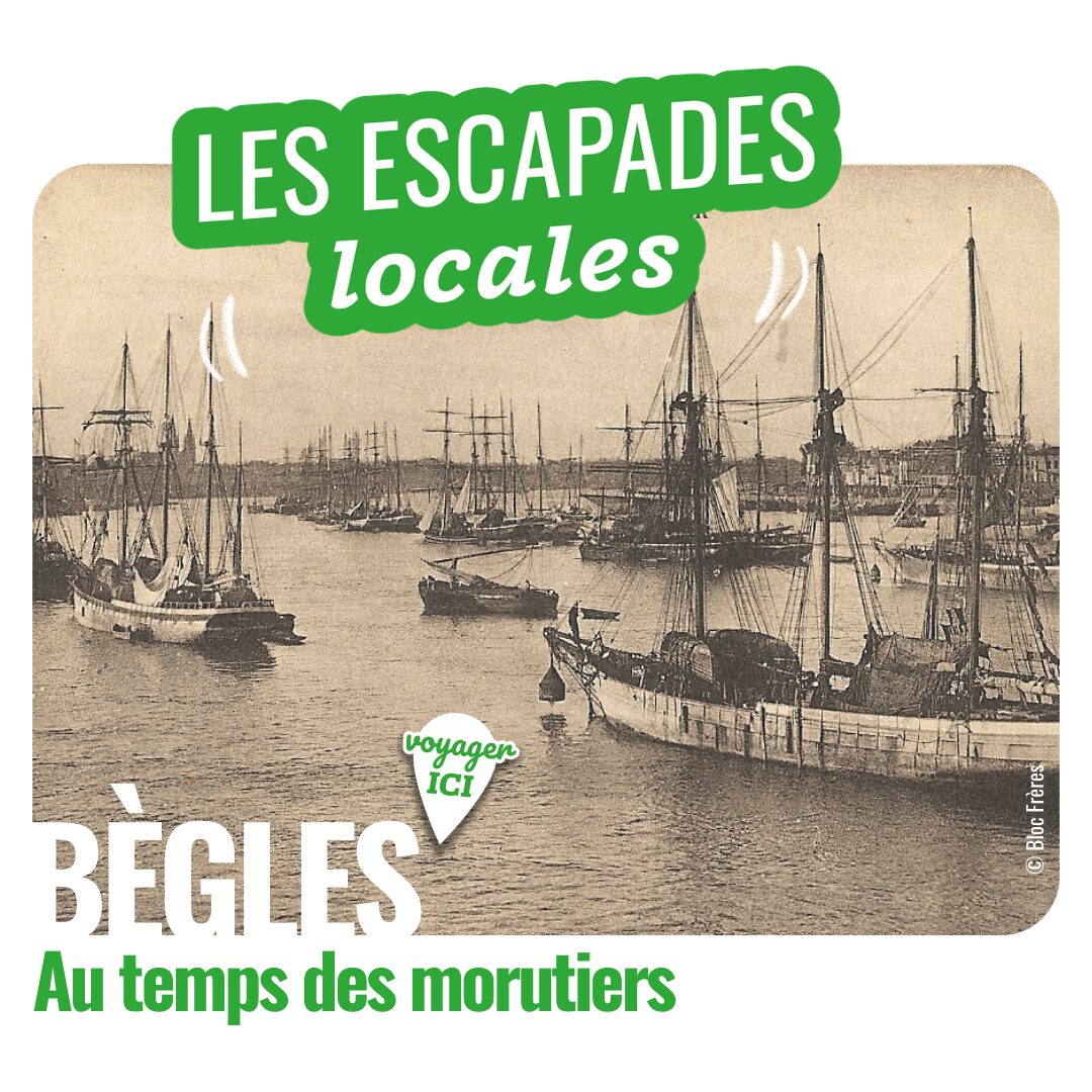 Escapades Locales - Bègles au temps des morutiers